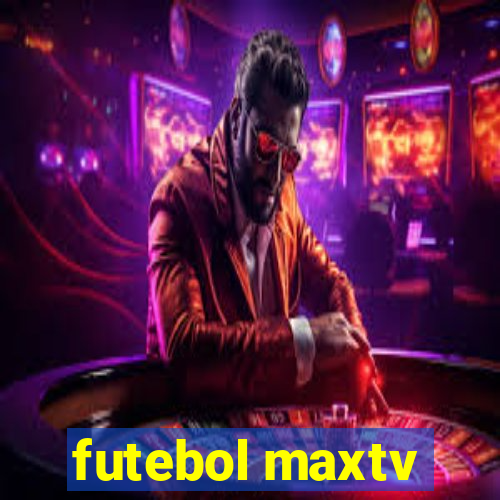 futebol maxtv